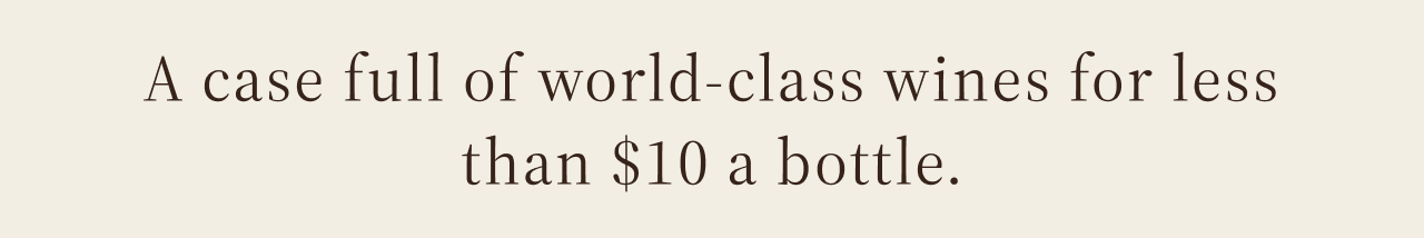 A case full of world-class wines fro less than $10 a bottle