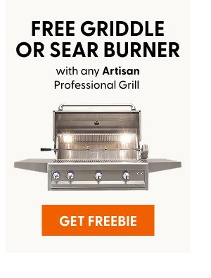 Free griddle or sear burner with any Artisan Professional Grill