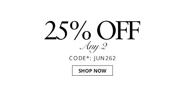 25% off any 2 items. Shop now.