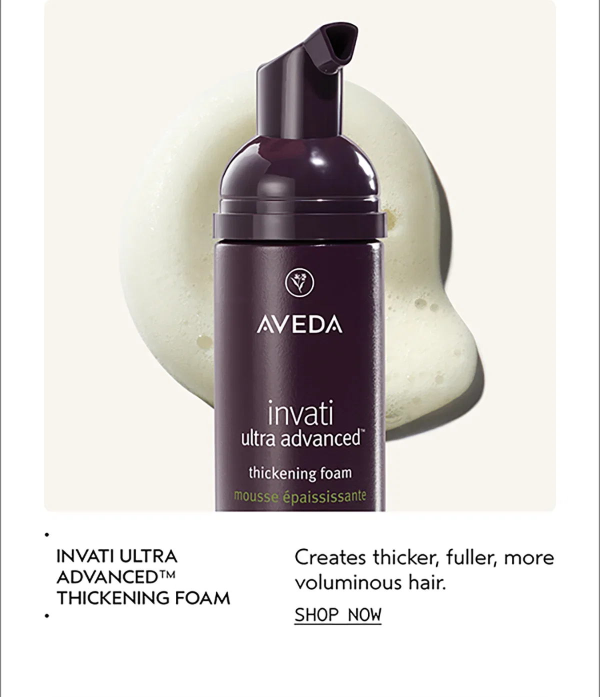 INVATI ULTRA ADVANCED™ THICKENING FOAM | Creates thicker, fuller, more voluminous hair. | SHOP NOW