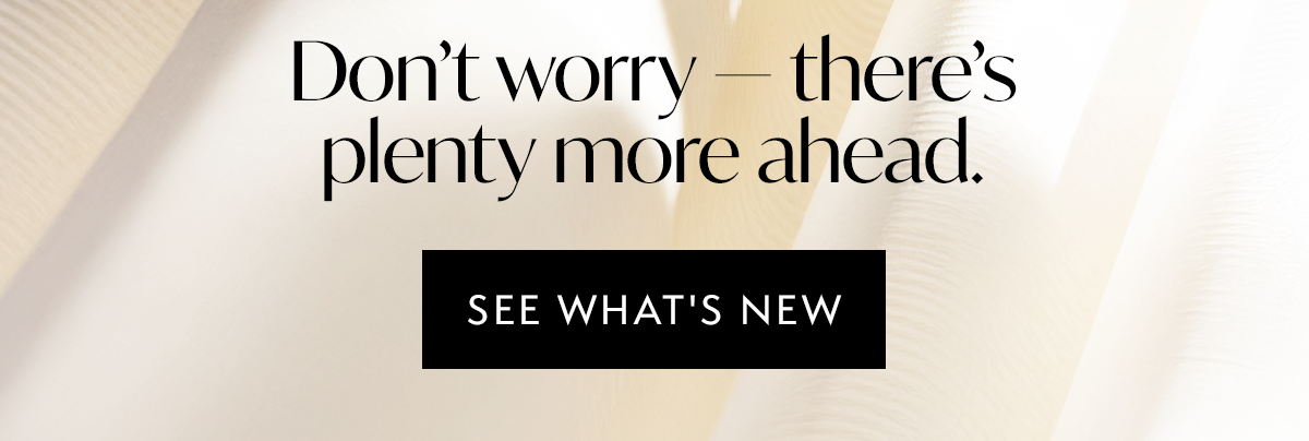 Don’t worry—there’s plenty more ahead.