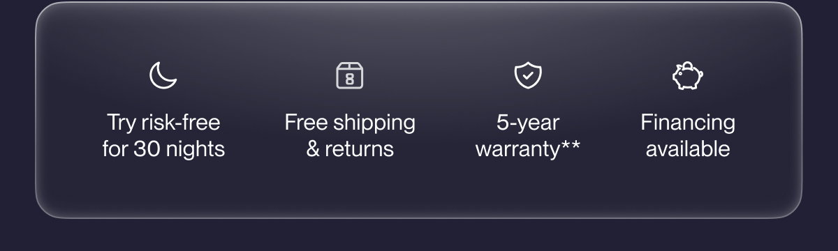 Try risk-free for 30 nights | Free shipping & returns | 5-year warranty**