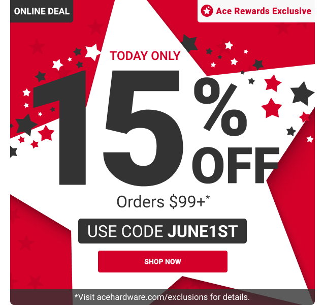 Today Only 15% OFF Orders $99+*
Use code JUNE1ST
SHOP NOW

Online Deal
Ace Rewards Exclusive
*Visit acehardware.com/exclusions for details
