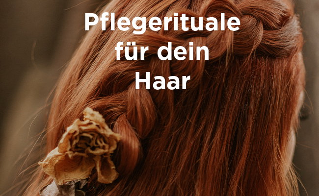 Pflegerituale für deine Haare