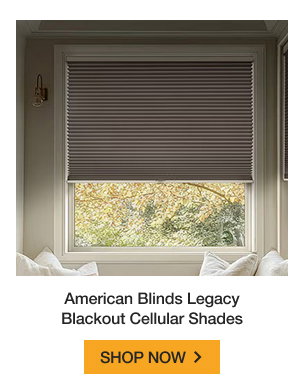 American Blinds Legacy Blackout Cellular Shades | SHOP NOW >