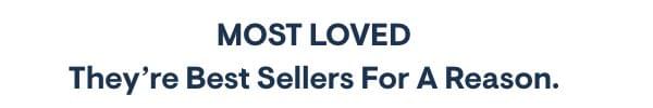 Most Loved! They're Best Sellers for A reason.