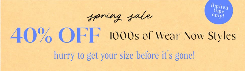 40% OFF wear now styles. get your size before it's gone