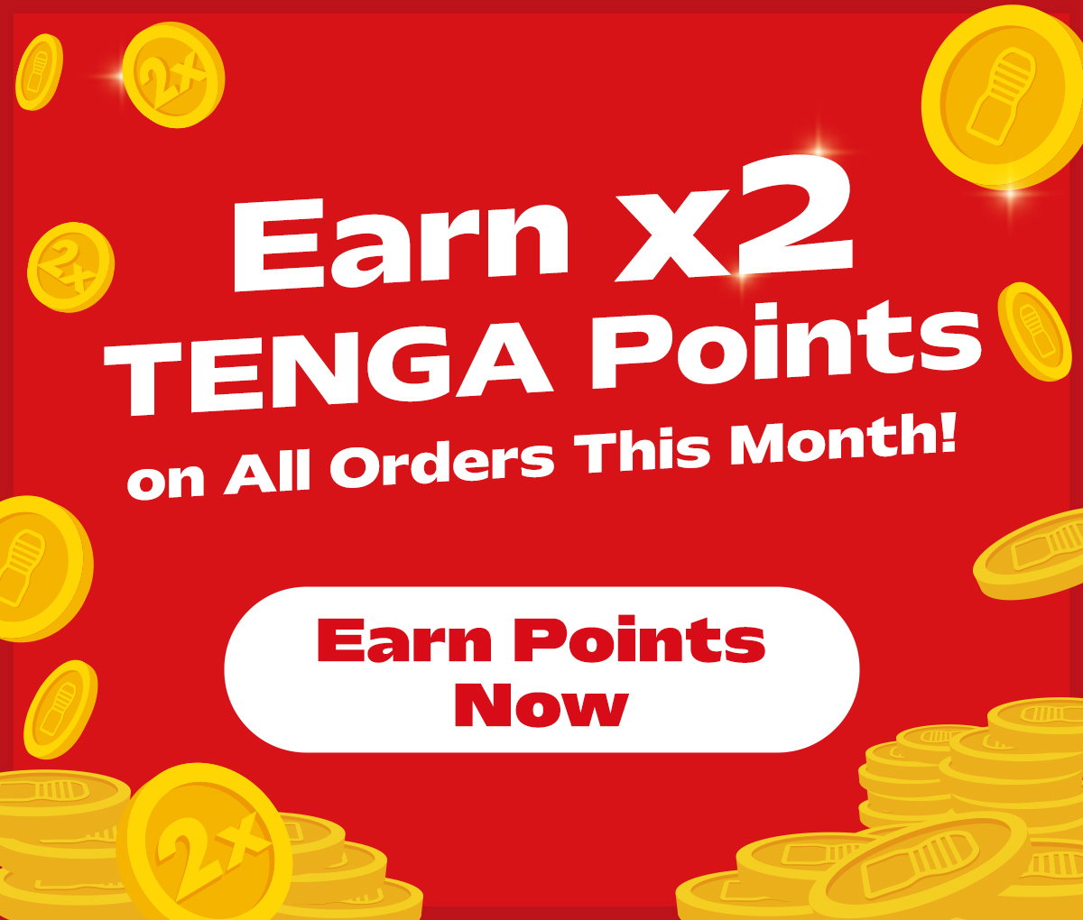 Earn x2 TENGA Points on All Orders This Month!  Earn Points Now