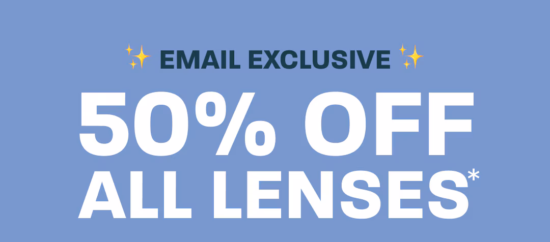 Email exclusive: 50% off all lenses*