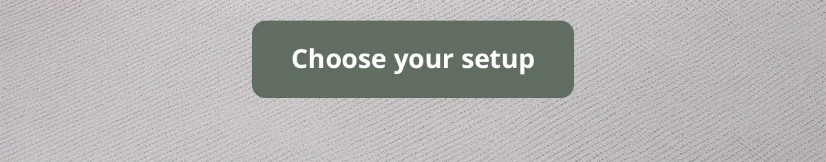 Choose your setup