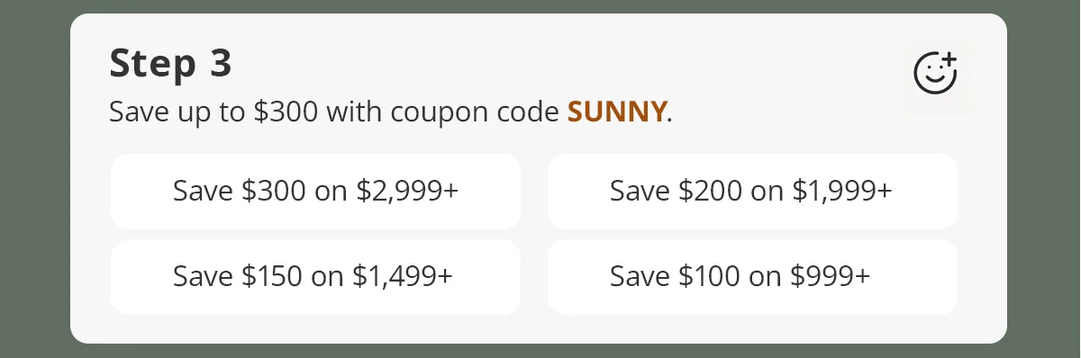 Step 3) Save up to $300 with coupon code SUNNY.