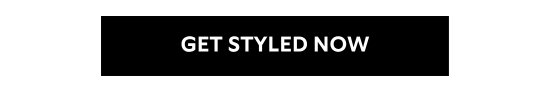 GET STYLED NOW