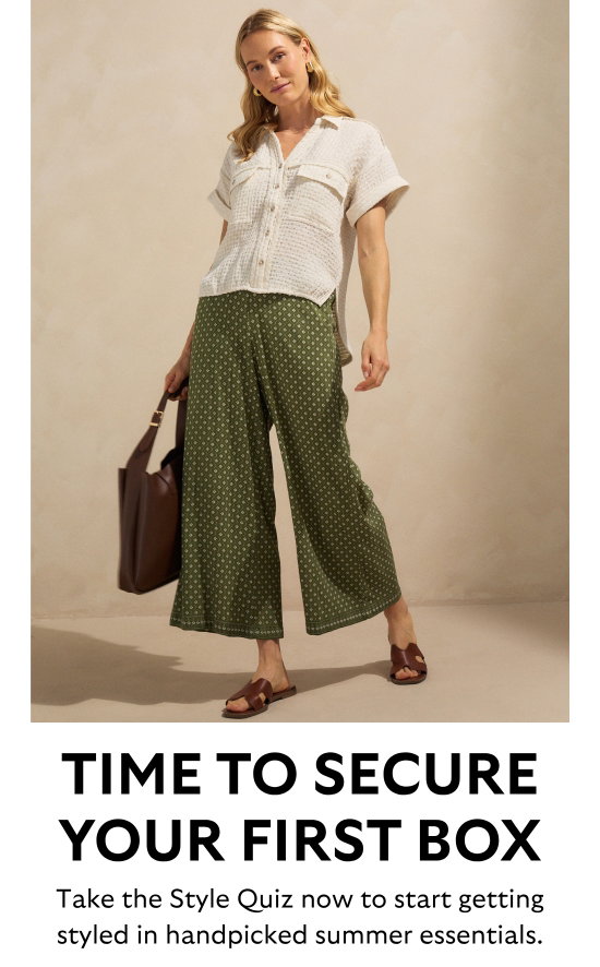 Time to secure your first box. Take the Style Quiz now to start getting styled in handpicked summer essentials.