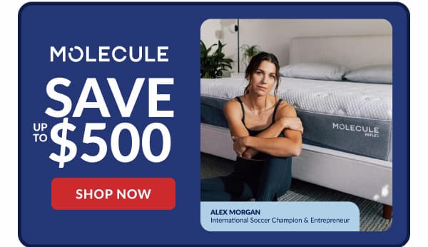 Molecule save up to $500