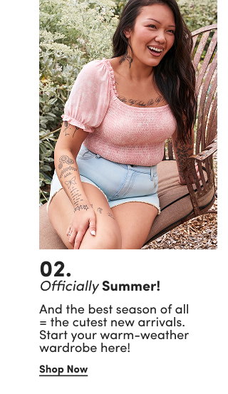 02. | Officially Summer | And the best season of all = the cutest new arrivals. Start your warm-weather wardrobe here! | Shop Now >