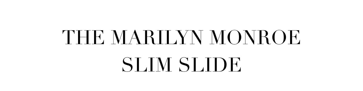 The Marilyn Monroe Slim Slide
