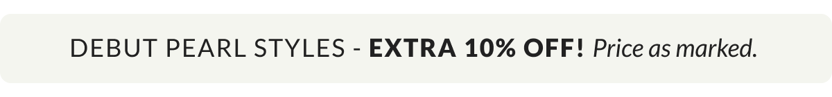 Debut Pearl Styles - EXTRA 10% OFF! Price as marked.  
