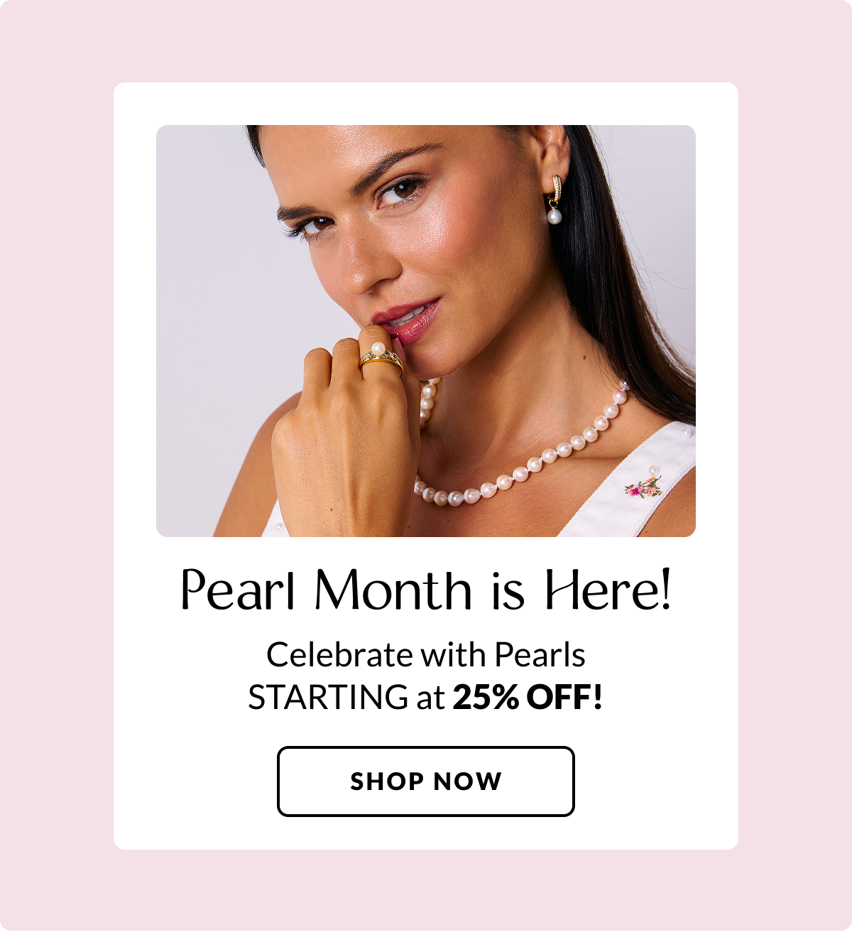 Celebrate with amazing deals on Pearls STARTING at 25% Off 