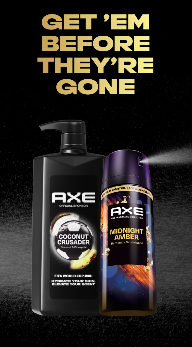 Get ’em before they’re gone | AXE 