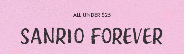 ALL UNDER $25 | Sanrio Forever Series