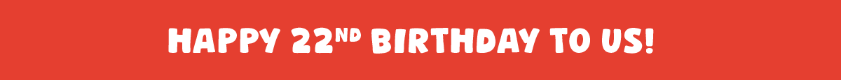 HAPPY 22ND BIRTHDAY TO US!