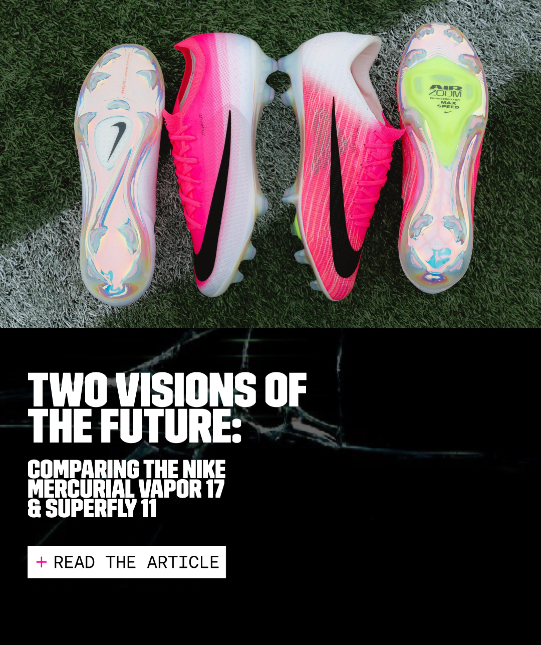 Two Visions of the Future: Comparing the Nike Mercurial Vapor 17 & Superfly 11