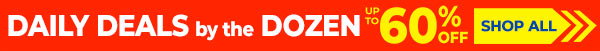 Daily Deals by the Dozen up to 60% Off - Shop All