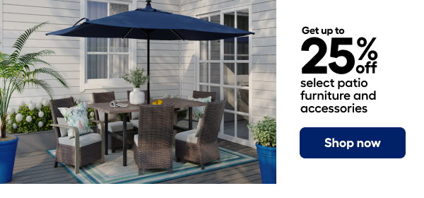Get up to 25% off select patio furniture and accessories. Shop now