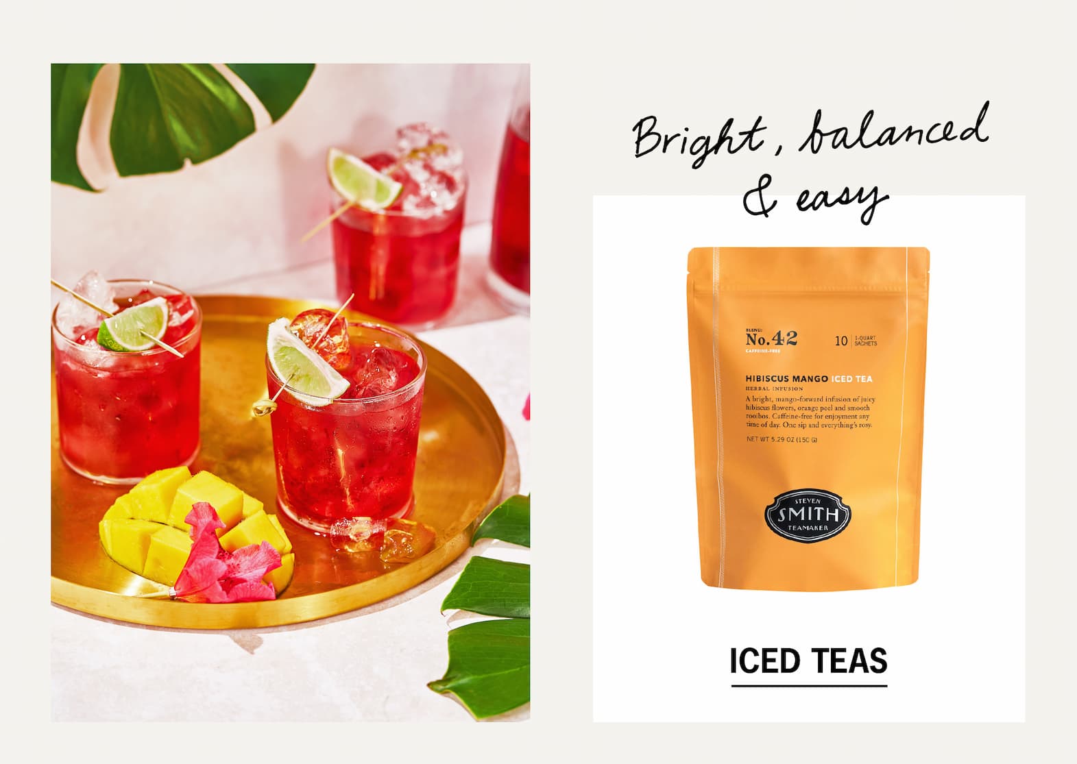 CTA: ICED TEAS The Iced Tea Collection is built around full-leaf teas that keep their flavor when poured over ice. Bright, balanced and easy to keep on hand from morning to evening.
