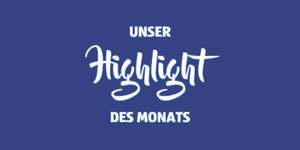 Highlight des Monats