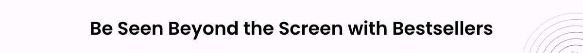 Be Seen Beyond the Screen with Bestsellers