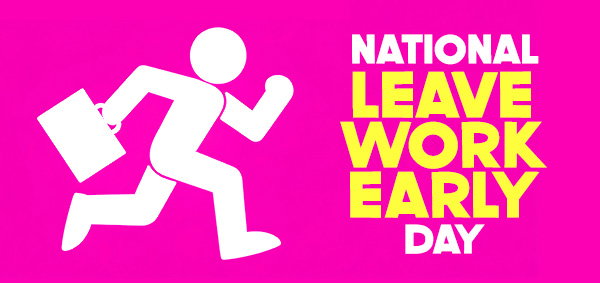 National Leave Work Early Day!