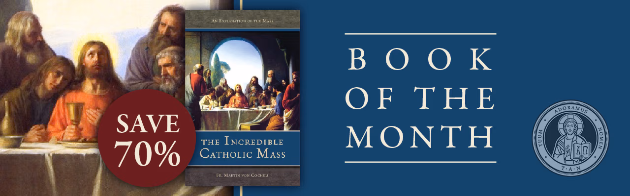 The Incredible Catholic Mass: An Explanation of the Catholic Mass