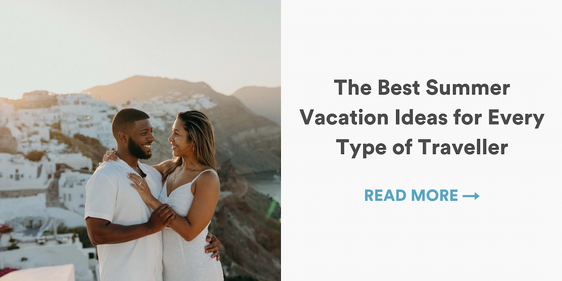 The Best Summer Vacation Ideas for Every Type of Traveller in 2026
