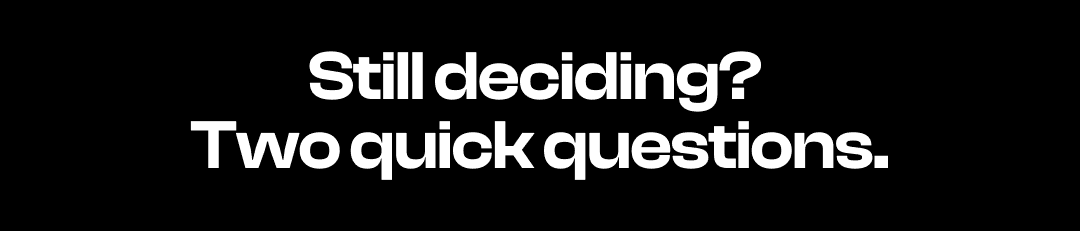 Still deciding?