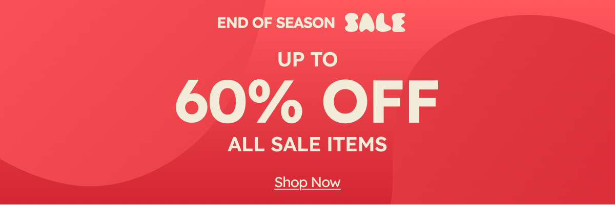 End of Season Sale. Up to 60% OFF All Sale Items.