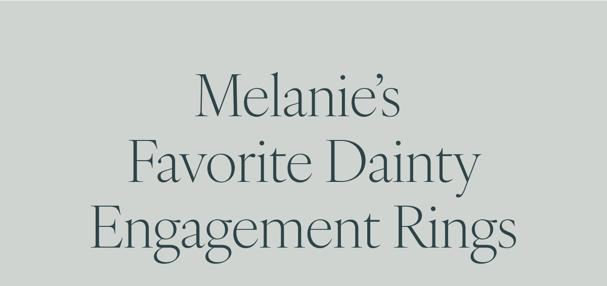 Melanie’s Favorite Dainty Engagement Rings