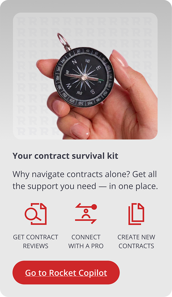 Your contract survival kit | Why navigate contracts alone? Get all the support you need - in one place. | GET CONTRACT REVIEWS, CONNECT WITH A PRO, CREATE NEW CONTRACTS | [Go to Rocket Copilot]