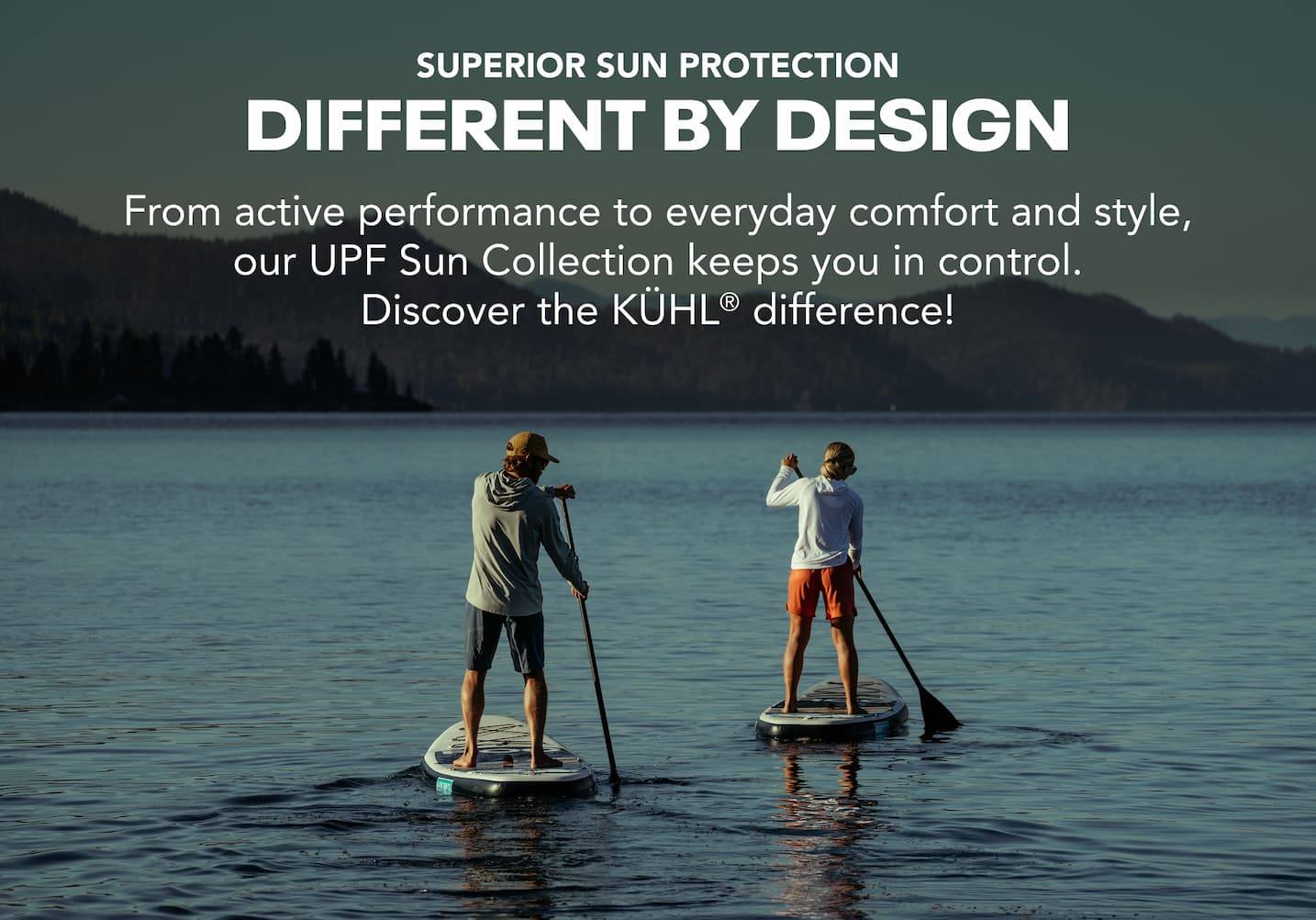 Superior Sun Protection Differt By Design. From activ performance to everyday comfort and style.