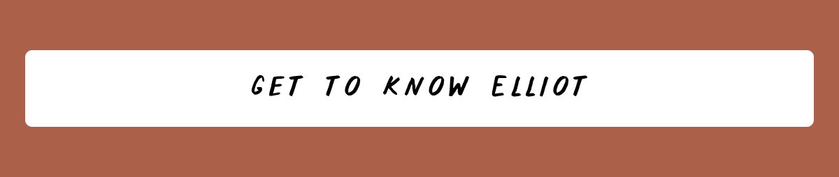 Get to know Elliot