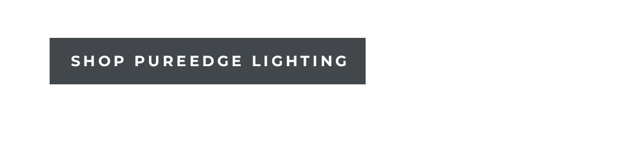 [Shop PureEdge Lighting]