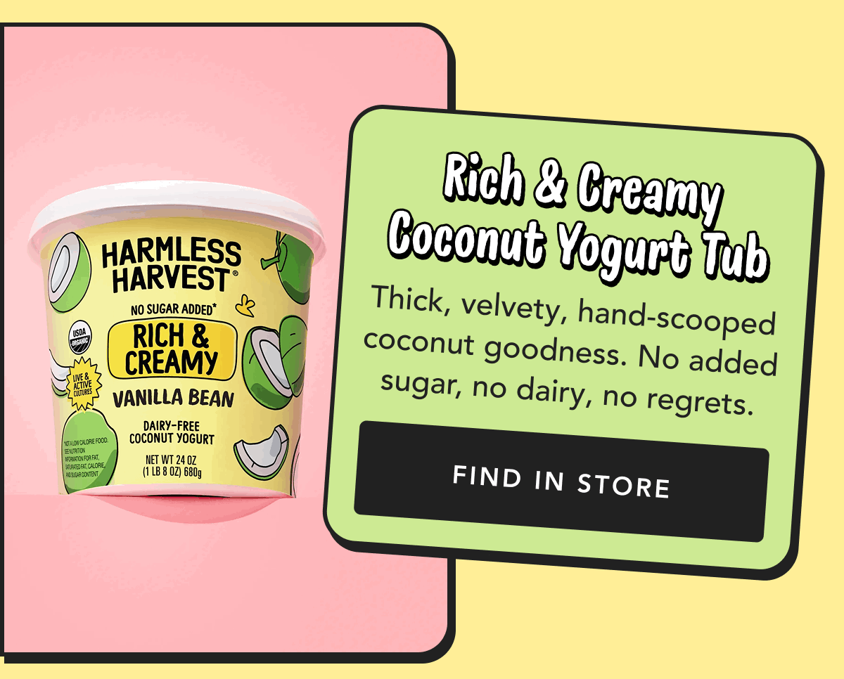 Rich & Creamy Coconut Yogurt Tub | Thick, velvety, hand-scooped coconut goodness. No added sugar, no dairy, no regrets. | Find in Store