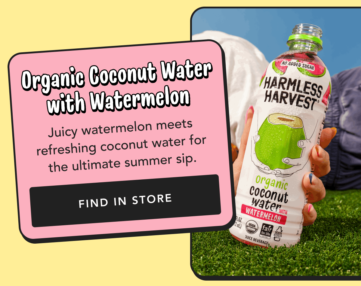 Organic Coconut Water with Watermelon | Juicy watermelon meets refreshing coconut water for the ultimate summer sip. | Find in Store