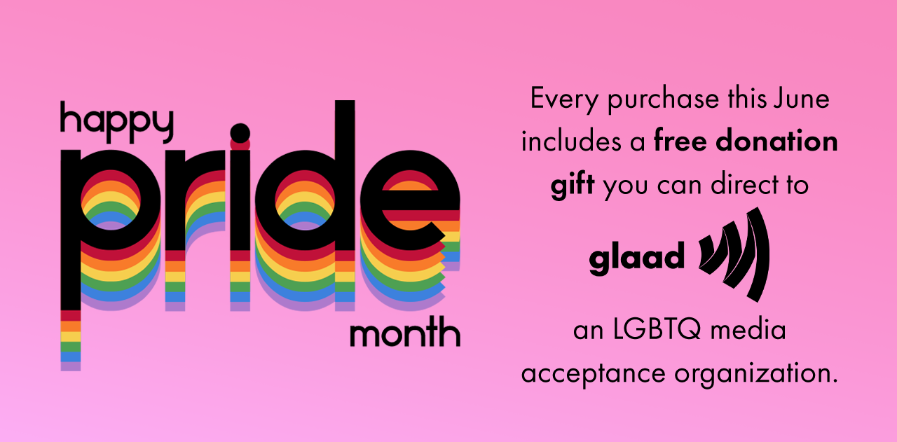 Free Donation Gift with Purchase - Direct to GLAAD for Pride Month!