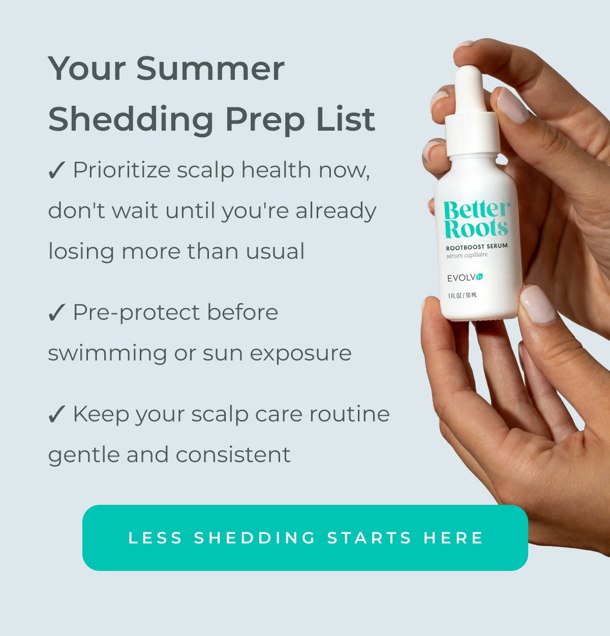 Less shedding starts with RootBoost Serum.