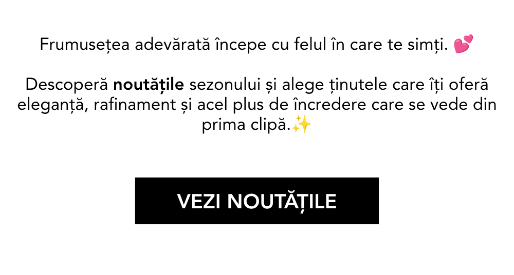Frumusețea adevărată începe cu felul în care te simți. Descoperă noutățile sezonului și alege ținutele care îți oferă eleganță, rafinament și acel plus de încredere care se vede din prima clipă.