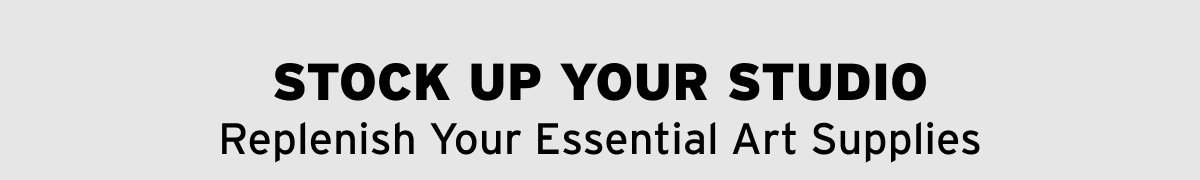 Stock Up Your Studio — Replenish Your Essential Art Supplies