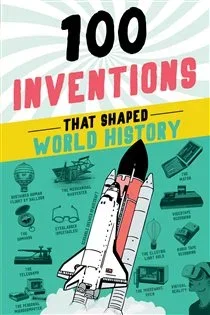 100 Inventions That Shaped World History, by Bill Yenne
