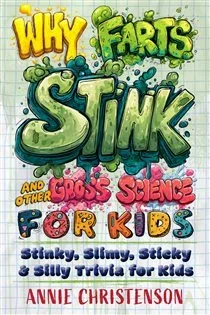 Why Farts Stink and Other Gross Science for Kids, by Annie Christenson
