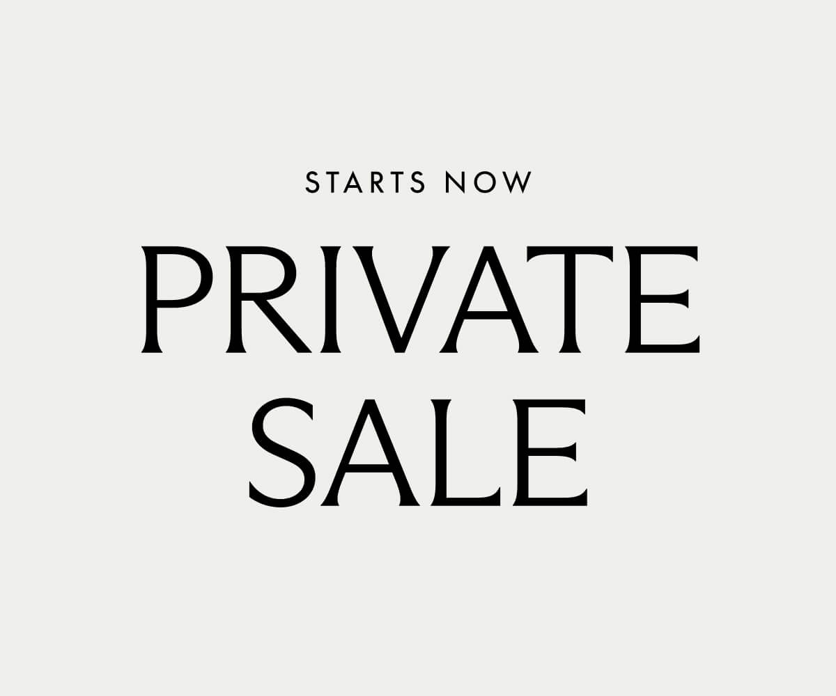 Private Sale Starts Now